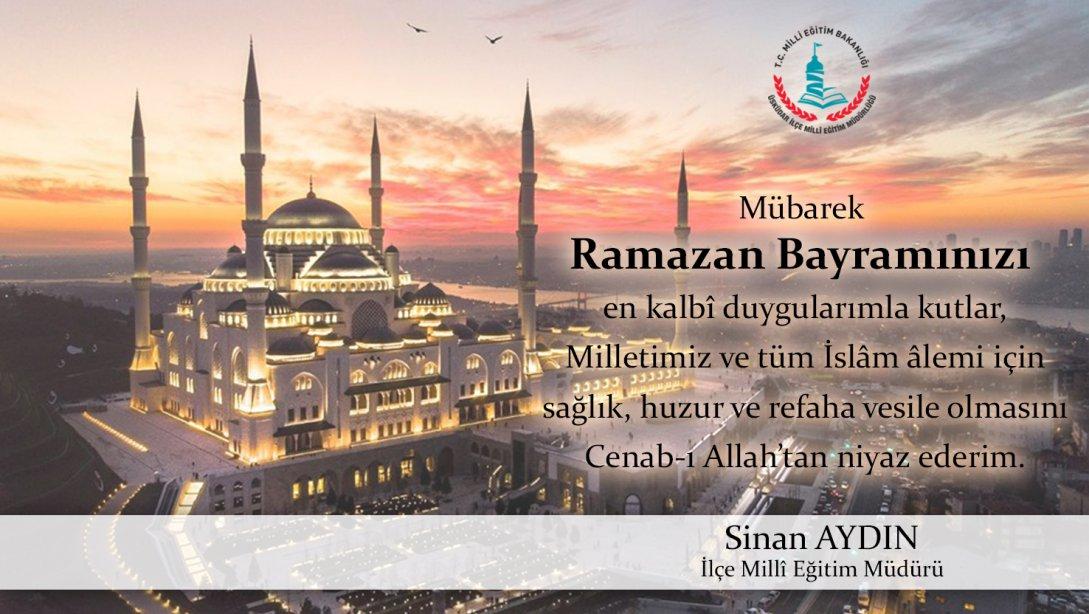 İlçe Milli Eğitim Müdürümüz Sayın Sinan AYDIN'ın Ramazan Bayramı Mesajı