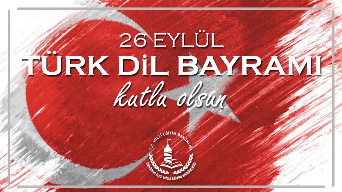26 Eylül Türk Dil Bayramı Kutlu Olsun 