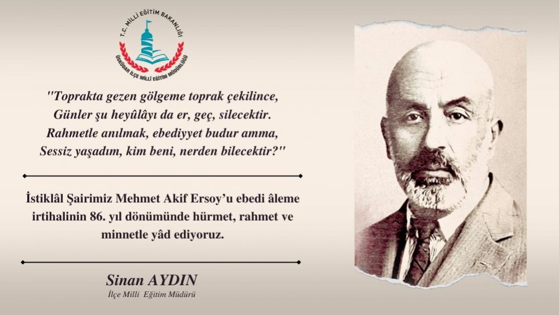İstiklâl Şairimiz Mehmet Akif Ersoy'u ebedi âleme irtihalinin 86. yıl dönümünde hürmet, rahmet ve minnetle yâd ediyoruz.