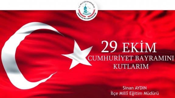 İlçe Millî Eğitim Müdürümüz Sinan AYDIN´ın 29 Ekim Cumhuriyet Bayramı Mesajı