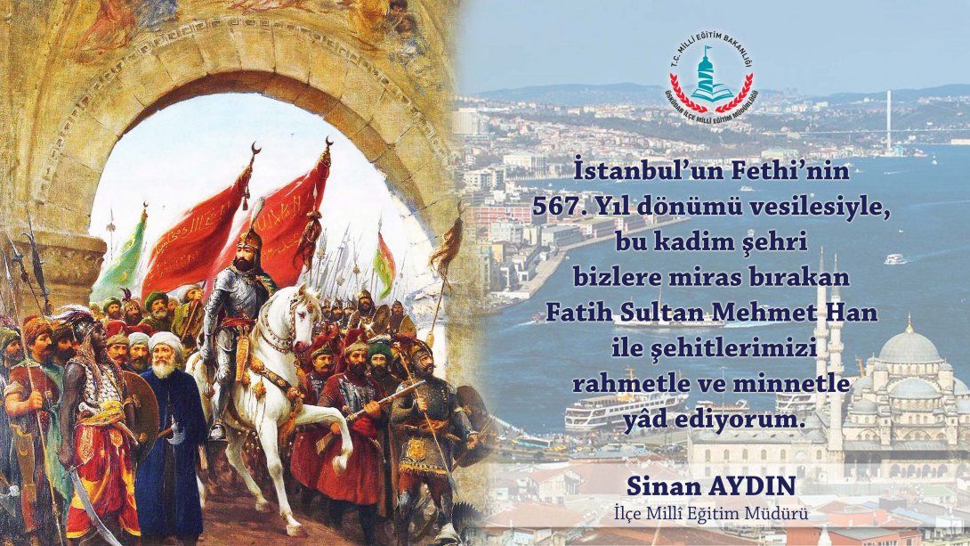 İlçe Millî Eğitim Müdürümüz Sayın Sinan AYDIN'ın İstanbul'un Fethi'nin Yıl Dönümü Mesajı